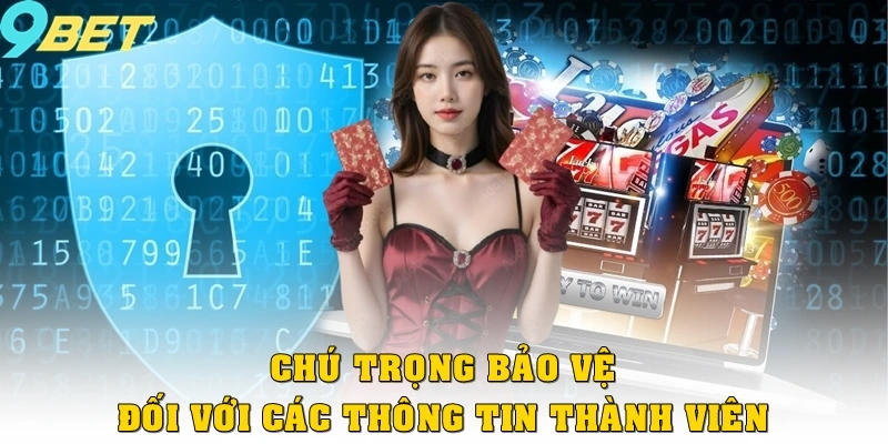 Chú trọng bảo vệ đối với các thông tin thành viên