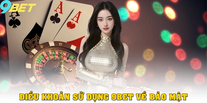 Điều khoản sử dụng 9bet về bảo mật