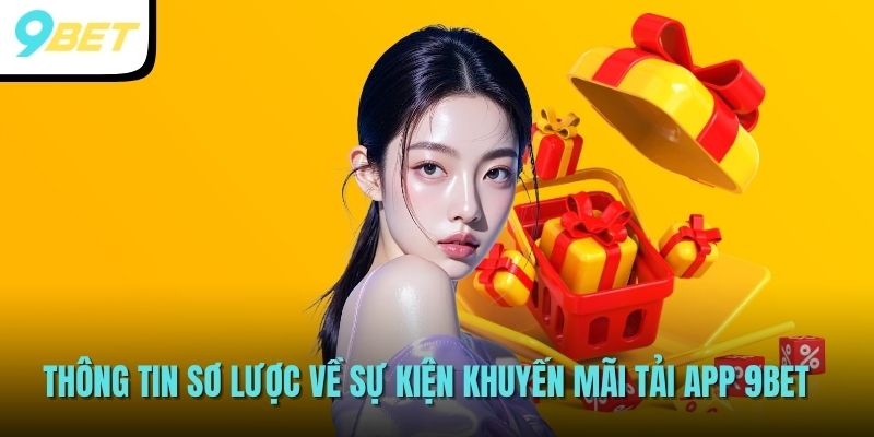Thông tin sơ lược về sự kiện khuyến mãi tải app 9BET