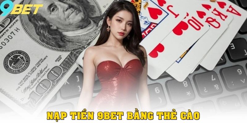 Nạp tiền 9bet bằng thẻ cào