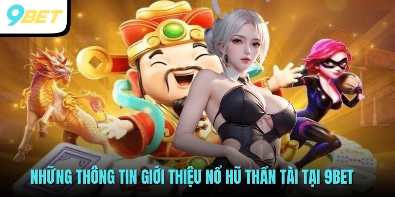 Những thông tin giới thiệu Nổ hũ thần tài tại 9BET