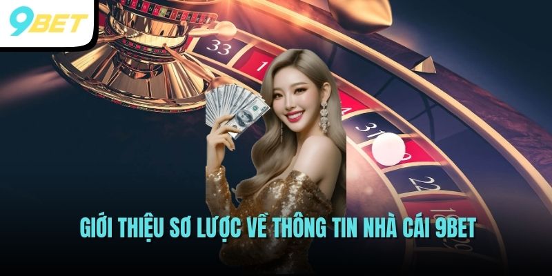 Giới thiệu sơ lược về thông tin nhà cái 9BET